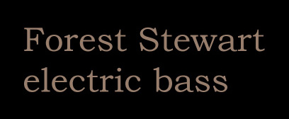 Forest Stewart ~ Electric Bass